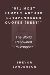 "571 most famous arthur schopenhauer quotes (best)": the world renowned philosopher