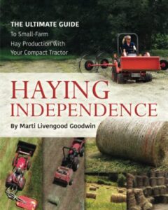 haying independence: the ultimate guide to small-farm hay production with your compact tractor