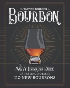 the tasting logbook for bourbon: the savvy drinker's guide with tasting notes for 110 new bourbons