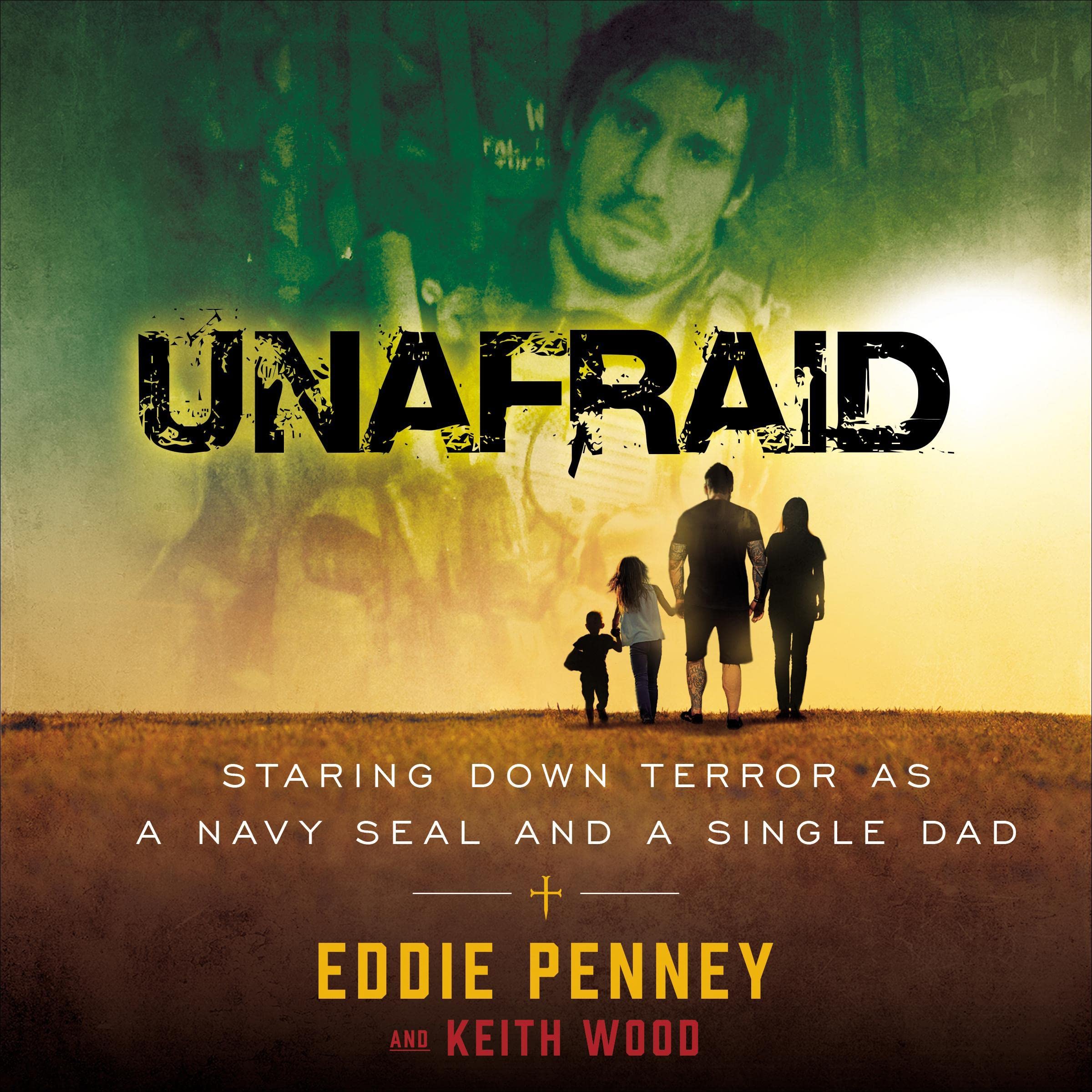 Unafraid: Staring Down Terror as a Navy SEAL and Single Dad