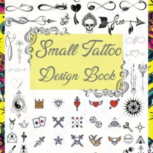 Small Tattoo Design Book: Over 1600 Tattoo Designs for Real Tattoo Artists, Professionals, and Amateurs. Tattoo Book for Beginners and for those ... Tattoo Artists, Professionals and Amateurs.)