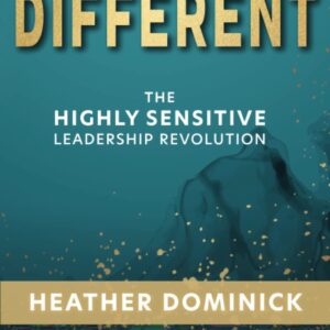 Different: The Highly Sensitive Leadership Revolution