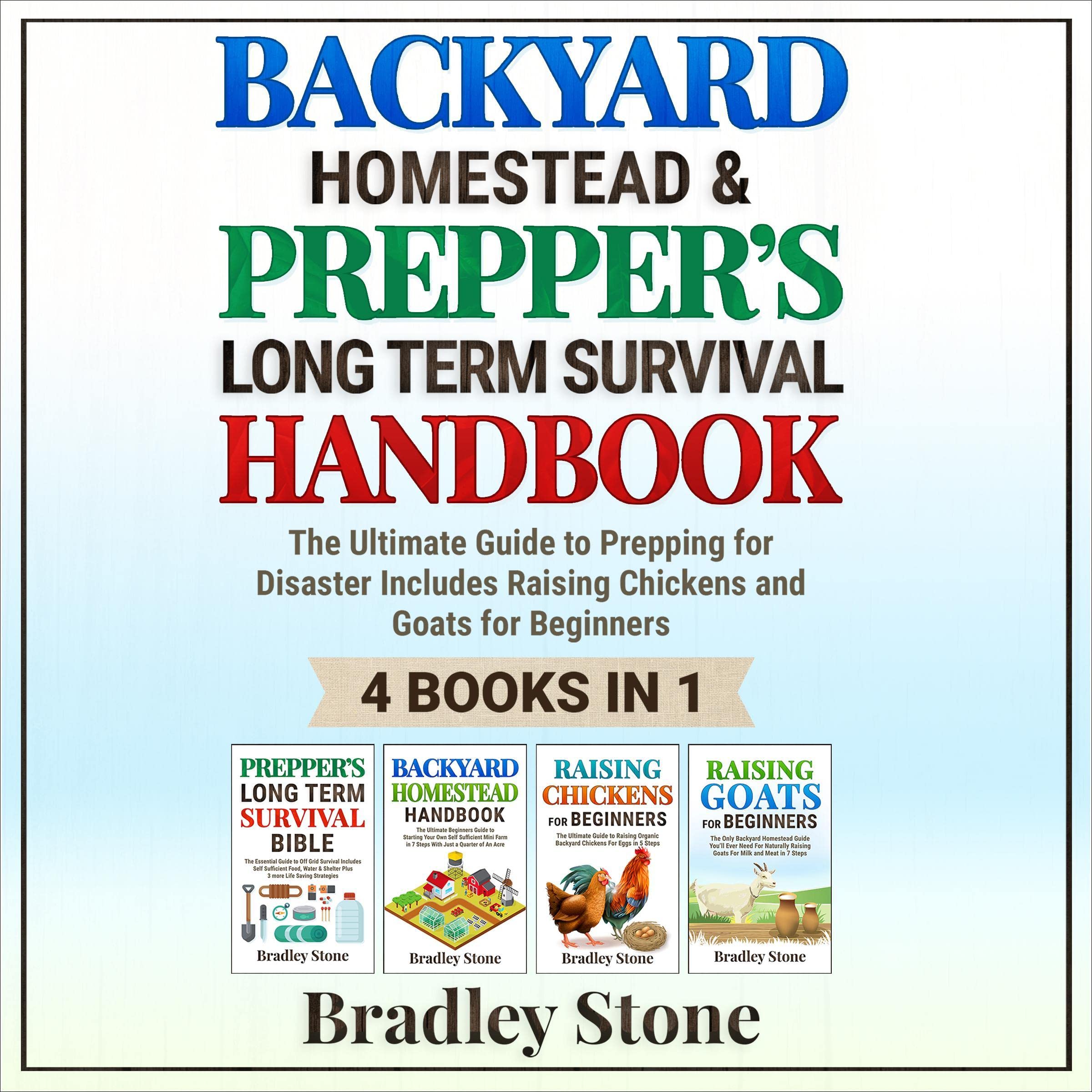 Backyard Homestead & Prepper's Long Term Survival Handbook: 4 Books in 1: The Ultimate Guide to Prepping for Disaster | Includes Raising Chickens and ... Beginners (Self Sufficient Living Book 10)