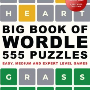 Big Book of Wordle. 555 Puzzles: East, Medium and Expert Level Games: Based on the NYT Wordle Game, a Daily Word Challenge