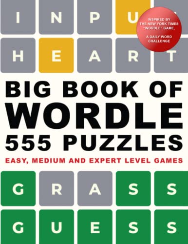 Big Book of Wordle. 555 Puzzles: East, Medium and Expert Level Games: Based on the NYT Wordle Game, a Daily Word Challenge