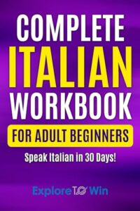 complete italian workbook for adult beginners: speak italian in 30 days!