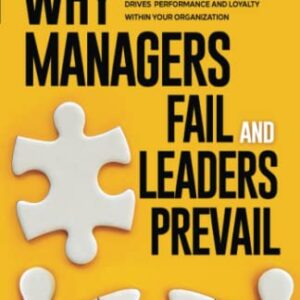 Leadership & Culture: Why Managers Fail and Leaders Prevail: The 5 Essential Leadership Skills for Creating a Culture of Belonging that Drives Performance and Loyalty Within Your Organization