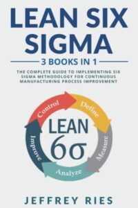 lean six sigma: 3 books in 1: the complete guide to implementing six sigma methodology for continuous manufacturing process improvement