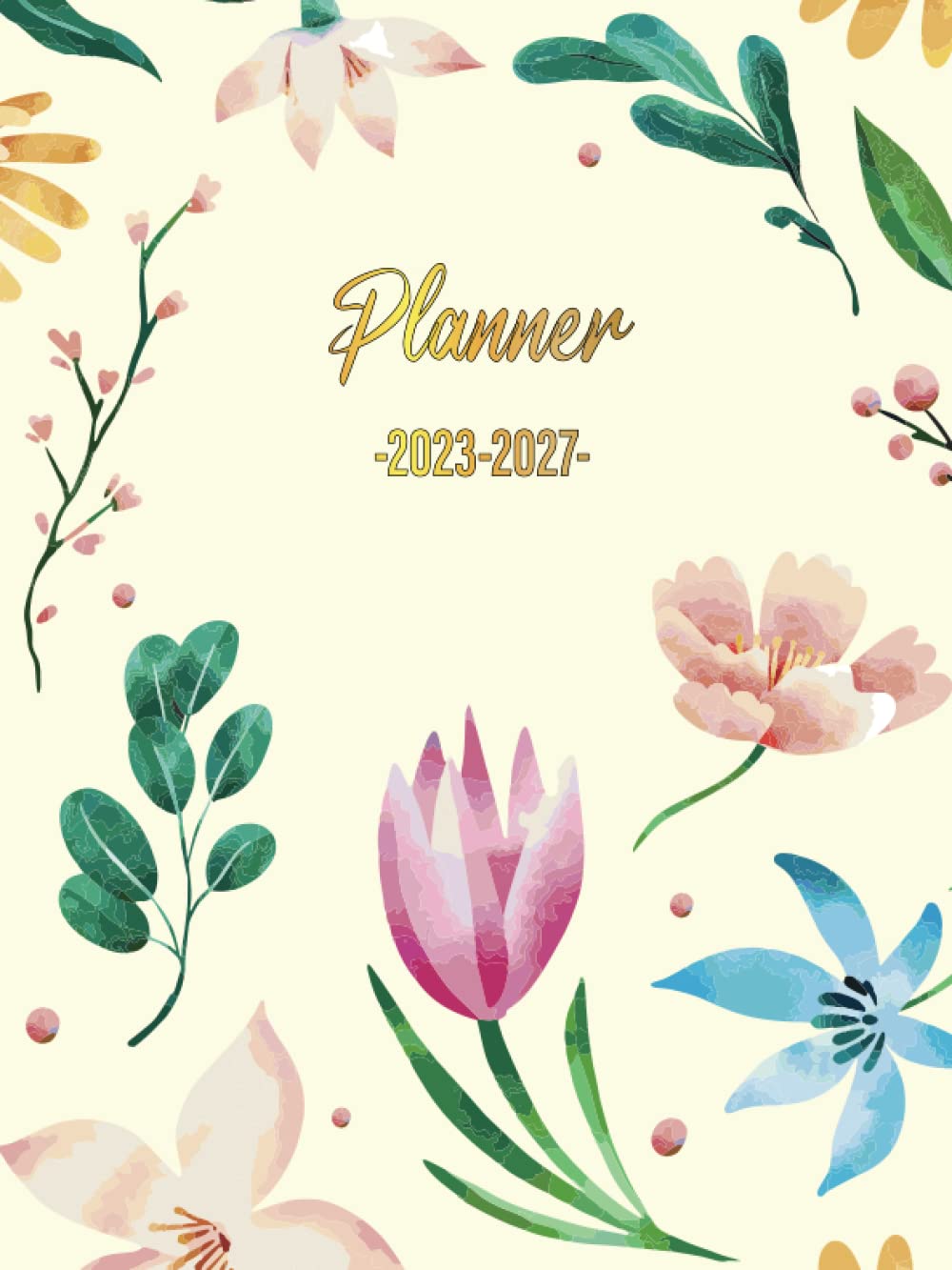 Planner 2023-2027: Five Year Monthly Planner Calendar Schedule Organizer Agenda | 5 Year Planner - Jan 2023 to Dec 2027, Cover with a creamy color and Flower.