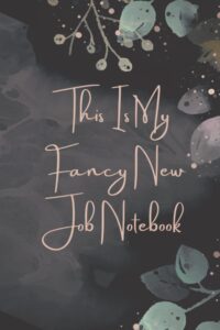 this is my fancy new job notebook: girly lined journal notebook for women, makes a great new job office supplies for employee, coworker, notebook 6" x 9" 120 page