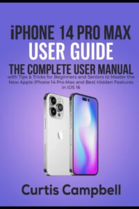 iphone 14 pro max user guide: the complete user manual with tips & tricks for beginners and seniors to master the new apple iphone 14 pro max and best hidden features in ios 16