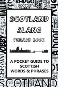 scotland slang phrase book. a pocket guide to scottish words & phrases: a fun mini dictionary to learn yourself the scottish dialect – humorous funny gift idea