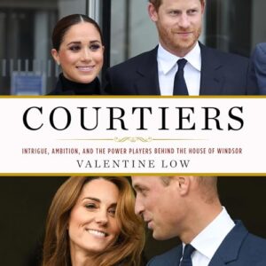 courtiers: intrigue, ambition, and the power players behind the house of windsor