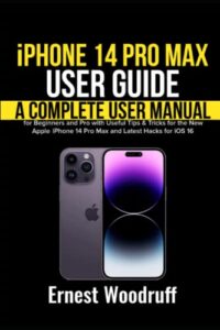 iphone 14 pro max user guide: a complete user manual for beginners and pro with useful tips & tricks for the new apple iphone 14 pro max and latest hacks for ios 16