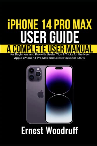 iPhone 14 Pro Max User Guide: A Complete User Manual for Beginners and Pro with Useful Tips & Tricks for the New Apple iPhone 14 Pro Max and Latest Hacks for iOS 16