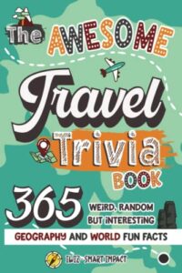 the awesome travel trivia book: 365 weird, random but interesting geography and world fun facts