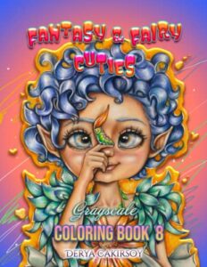 fantasy and fairy cuties grayscale coloring book 8: coloring book for all ages, featuring beautiful cute big eyed illustrations and more!