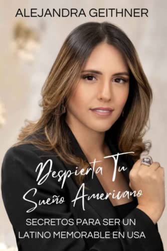 Despierta tu sueño americano: Secretos para ser un latino memorable en USA (Spanish Edition)