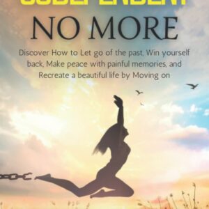 Codependent no More: Discover How to Let go of the past, Win yourself back, Make peace with painful memories, and Recreate a beautiful life by Moving on.