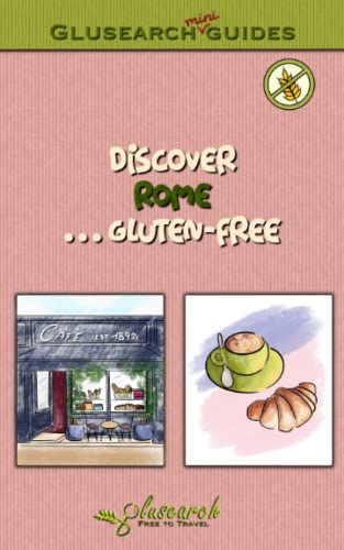 Discover Rome... gluten-free: The best gluten-free places in the city (Glusearch mini guides)