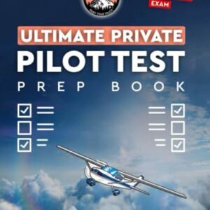 Ultimate Private Pilot Test Prep Book: Study for the Private Pilot FAA Knowledge Exam with this Written Test Study Guide from The Part Time Pilot Online Ground School