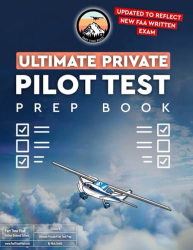 Ultimate Private Pilot Test Prep Book: Study for the Private Pilot FAA Knowledge Exam with this Written Test Study Guide from The Part Time Pilot Online Ground School