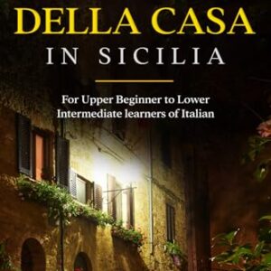 Il Mistero Della Casa in Sicilia: For Upper Beginner to Lower Intermediate learners of Italian (House Number 23) (Italian Edition)