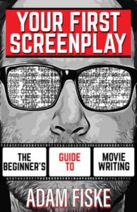 your first screenplay: the beginner's guide to movie writing