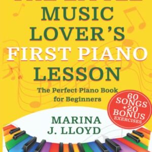 The Little Music Lover’s First Piano Lesson: The Perfect Beginner Piano Book for Kids