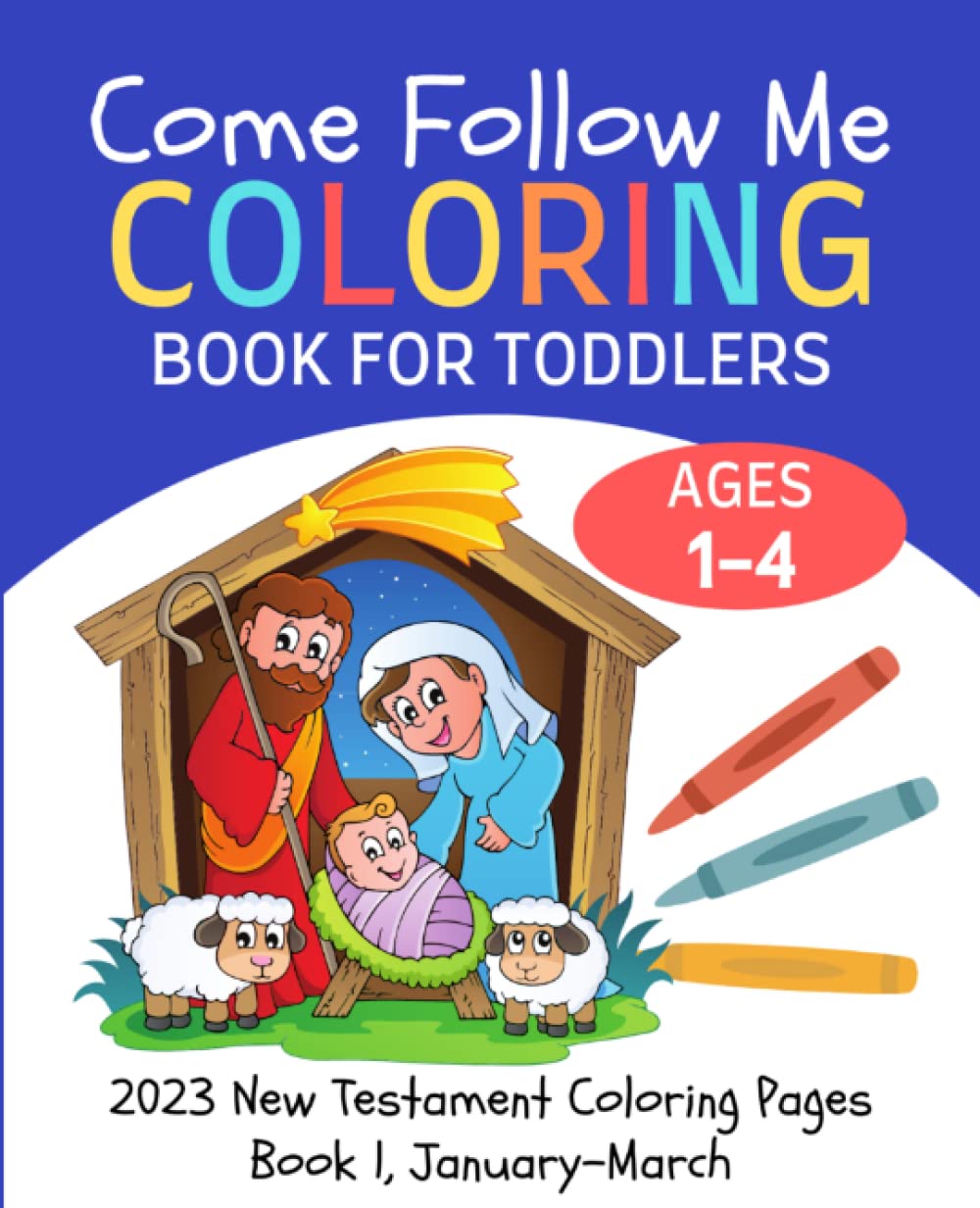 Come Follow Me Coloring Book for Toddlers Ages 1-4: New Testament Bible Coloring Pages for Young Kids, Preschoolers (Book 1)