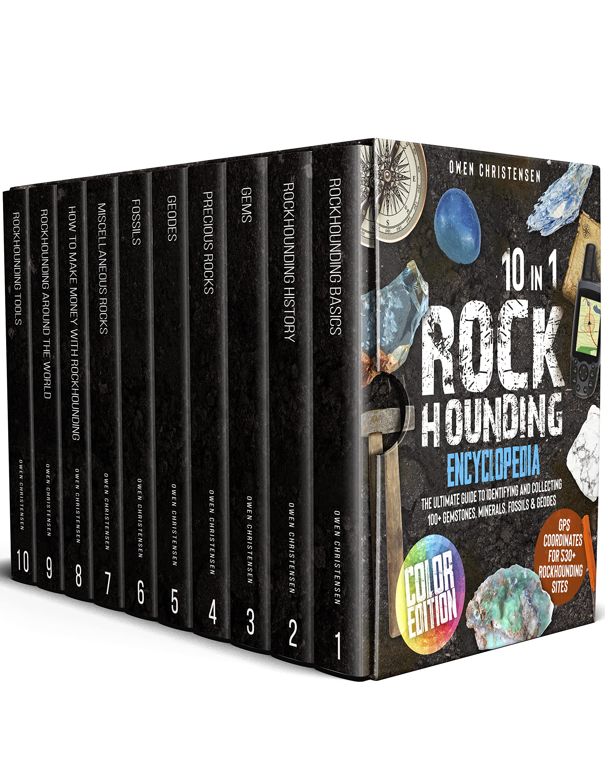 The Rockhounding Encyclopedia: [10 in 1] The Ultimate Guide to Identifying and Collecting 100+ Gemstones, Minerals, Fossils & Geodes | GPS Coordinates for the Best 530+ Sites in the US