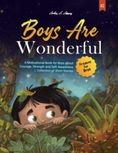 boys are wonderful: a motivational book for boys about courage, strength and self-awareness | collection of short stories | present for boys