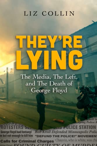 They're Lying: The Media, The Left, and The Death of George Floyd