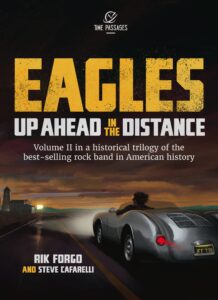 eagles: up ahead in the distance: the meteoric rise of one of america's most important rock bands (the eagles trilogy book 2)