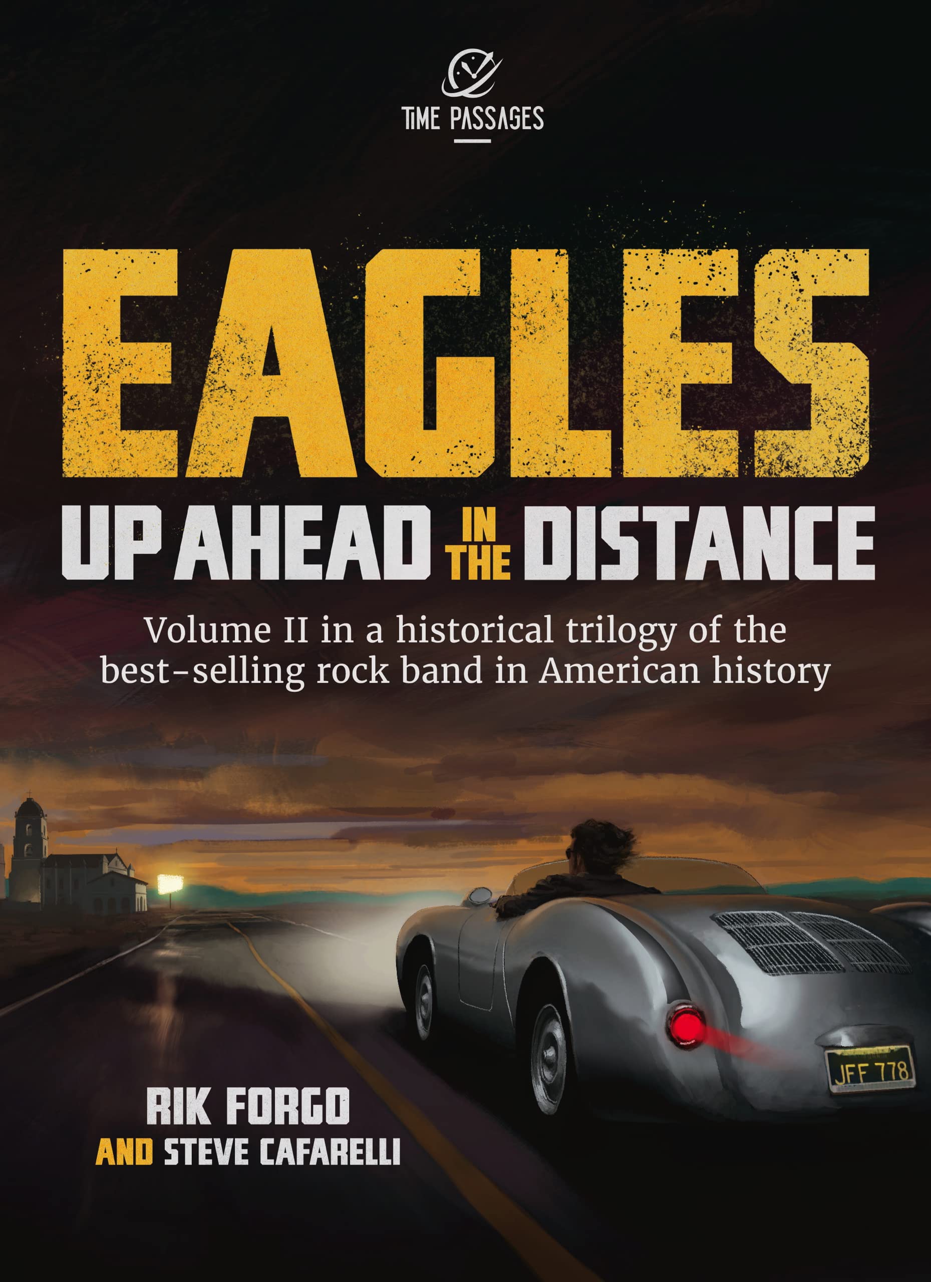 Eagles: Up Ahead in the Distance: The Meteoric Rise of one of America's Most Important Rock Bands (The Eagles Trilogy Book 2)