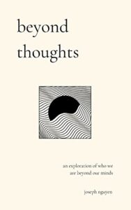 beyond thoughts: an exploration of who we are beyond our minds (beyond suffering)