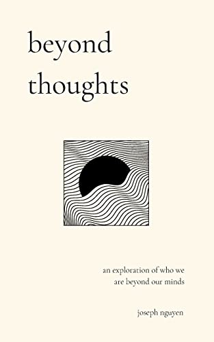 beyond thoughts: an exploration of who we are beyond our minds (Beyond Suffering)