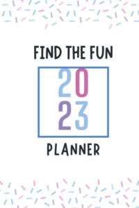 find the fun 2023 planner: yearly, quarterly and monthly planner for 2023