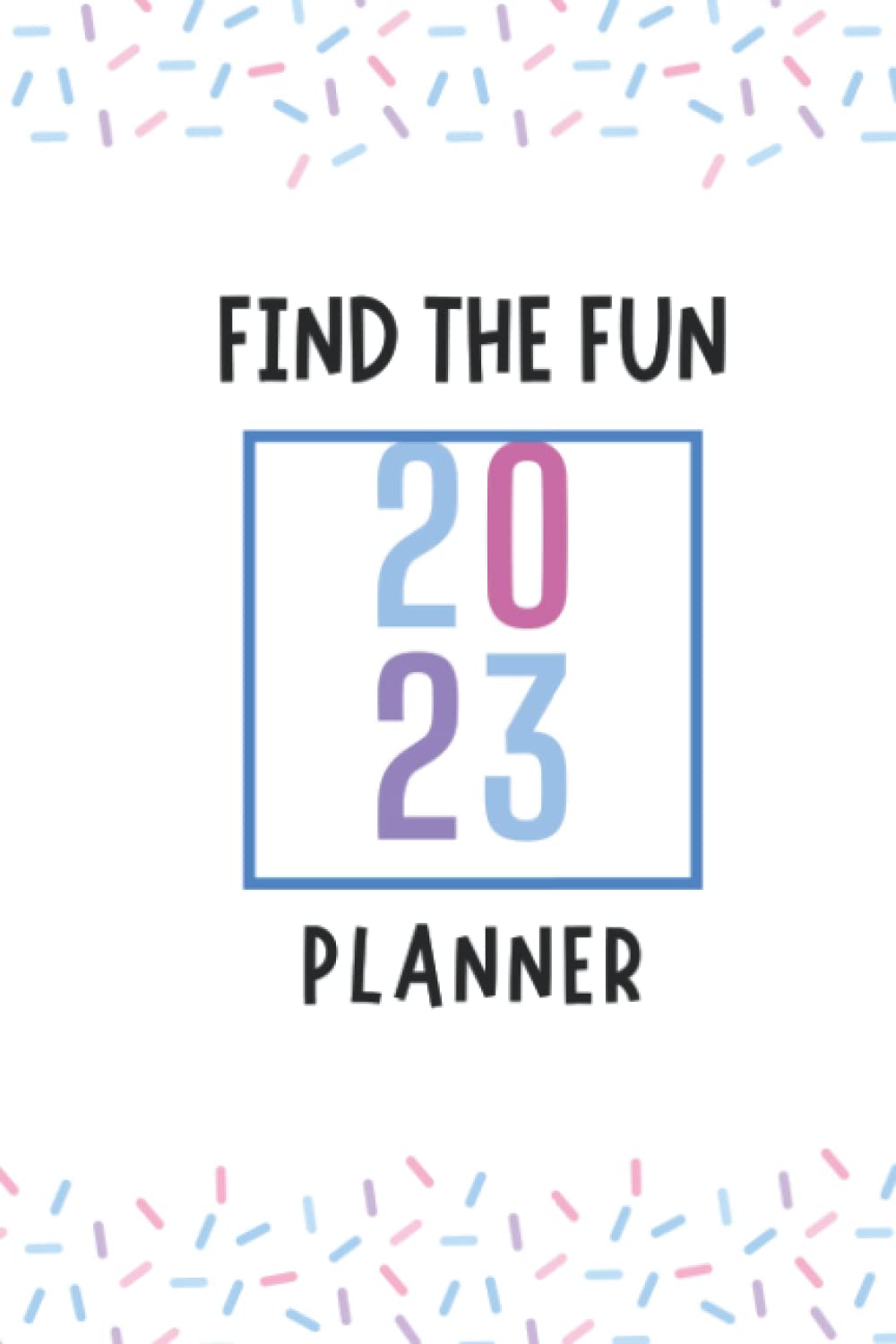 Find The Fun 2023 Planner: Yearly, Quarterly and Monthly Planner for 2023