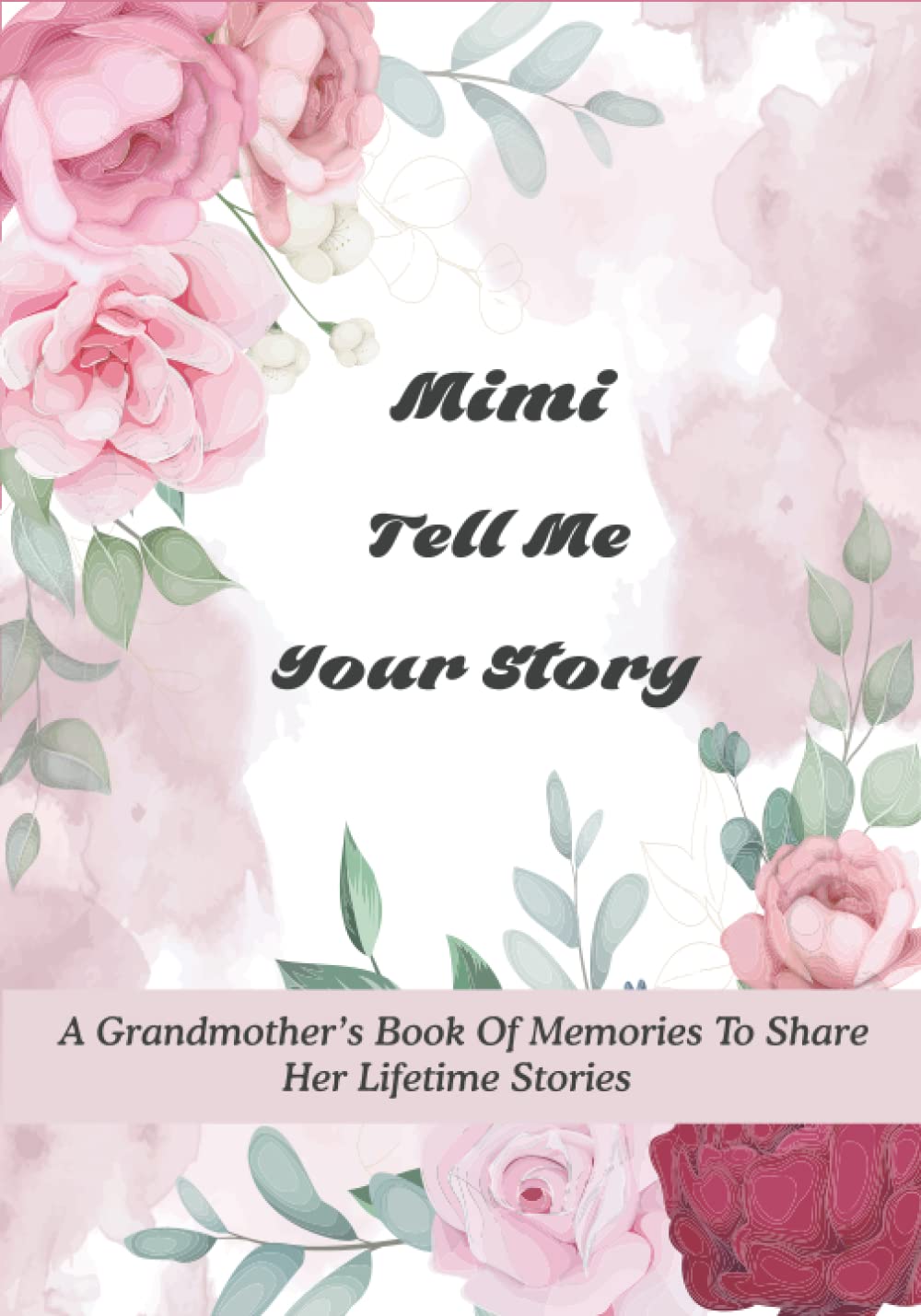 Mimi Tell Me Your Story: A Grandmother’s Book of Memories to Share Her Lifetime Stories - It’s A Fill in And Give Back Guided Story Journal