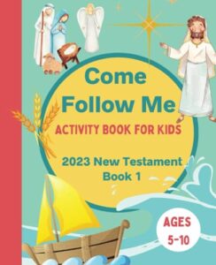 come follow me activity book for kids: 2023 new testament weekly lesson book for children, ages 5-10 (book 1)