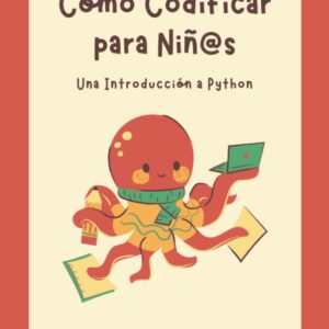 Cómo Codificar para Niñ@s: Una Introducción a Python (Spanish Edition)