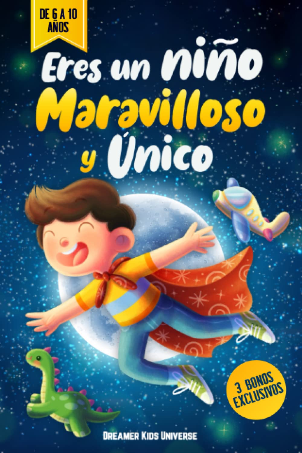 Eres un Niño Maravilloso y Único: Cuentos Infantiles fascinantes que inspiran Valor, Autosuficiencia y Confianza. +3 Bonos Exclusivos (Spanish Edition)