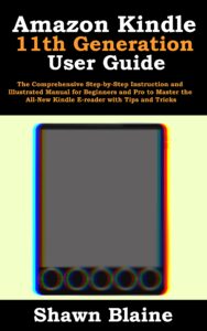 amazon kindle 11th generation user guide: the comprehensive step-by-step instruction and illustrated manual for beginners and pro to master the all-new kindle e-reader with tips and tricks