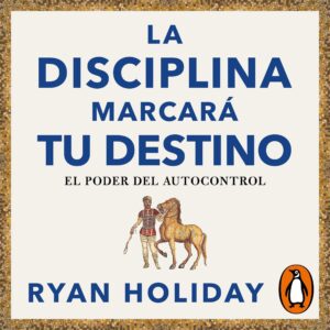 la disciplina marcará tu destino [discipline is destiny]: las 4 virtudes estoicas 2 (el poder del autocontrol) [the 4 stoic virtues, book 2 (the power of self-control)]