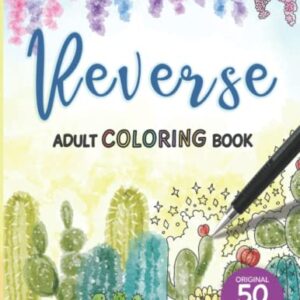 Reverse Adult Coloring Book: 50 Beautiful Designs for Stress Relief & Mindful Relaxation