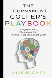 the tournament golfer's playbook: change your mind, change your life: the path of the tournament golfer