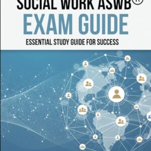 SOCIAL WORK ASWB® EXAM GUIDE: ESSENTIAL STUDY GUIDE FOR SUCESS