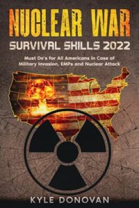 nuclear war survival skills 2022: must do’s for all americans in case of military invasion, emps and nuclear attack