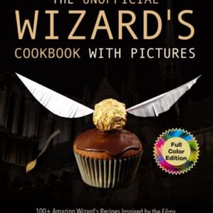 The Unofficial Wizard's Cookbook with Pictures: 100+ Amazing Wizard's Recipes Inspired by the Films